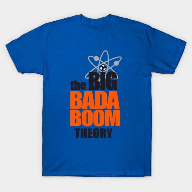 the BIG BADA BOOM theory T-Shirt by cubik